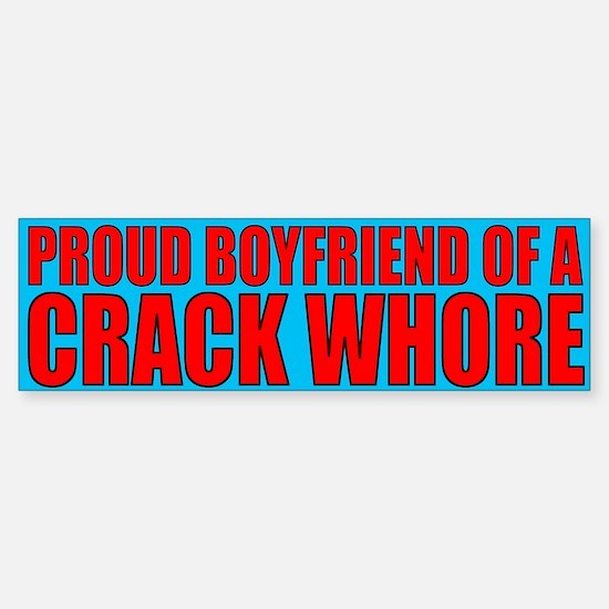 im_a_crack_whores_boyfriend_bumper_bumper_bumper_sticker.jpg