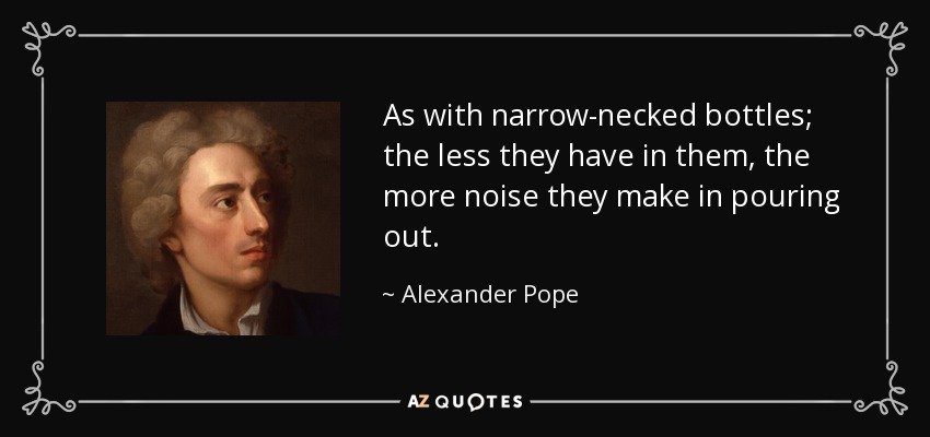 quote-as-with-narrow-necked-bottles-the-less-they-have-in-them-the-more-noise-they-make-in-alexander-pope-65-99-43.jpg