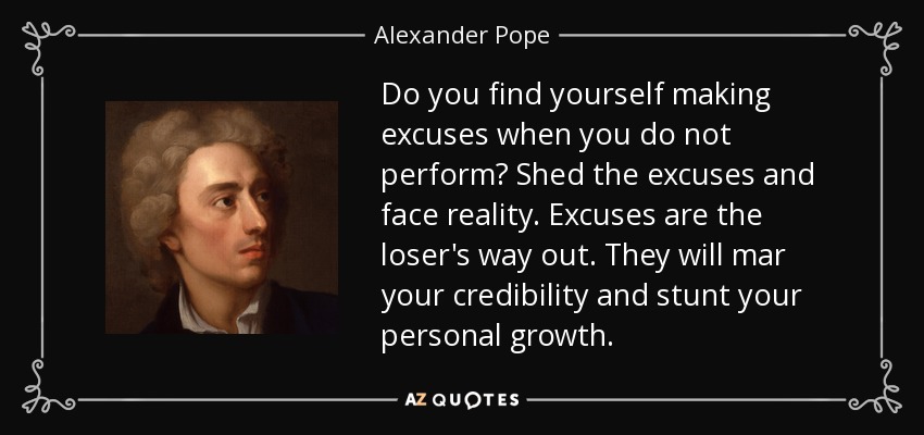 quote-do-you-find-yourself-making-excuses-when-you-do-not-perform-shed-the-excuses-and-face-alexander-pope-115-25-63.jpg